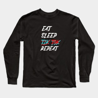 Eat Sleep Tik Tok Repeat Long Sleeve T-Shirt